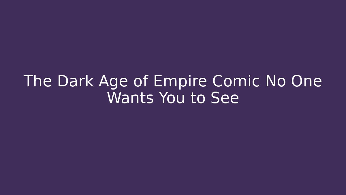 The Dark Age of Empire Comic No One Wants You to See
