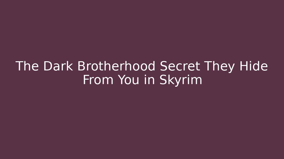 The Dark Brotherhood Secret They Hide From You in Skyrim