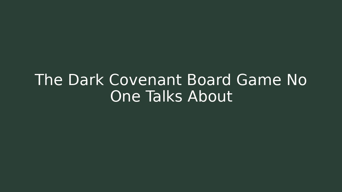 The Dark Covenant Board Game No One Talks About