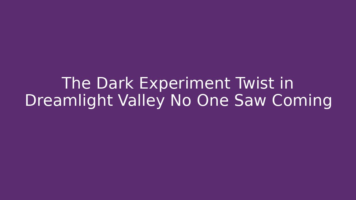 The Dark Experiment Twist in Dreamlight Valley No One Saw Coming