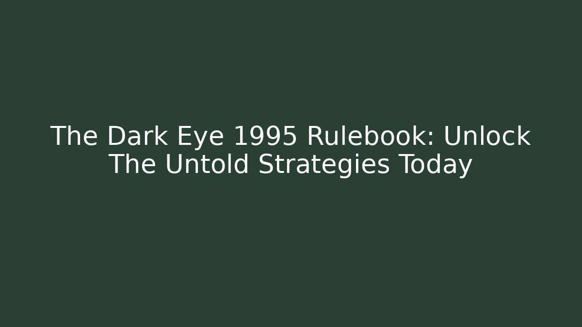 The Dark Eye 1995 Rulebook: Unlock The Untold Strategies Today