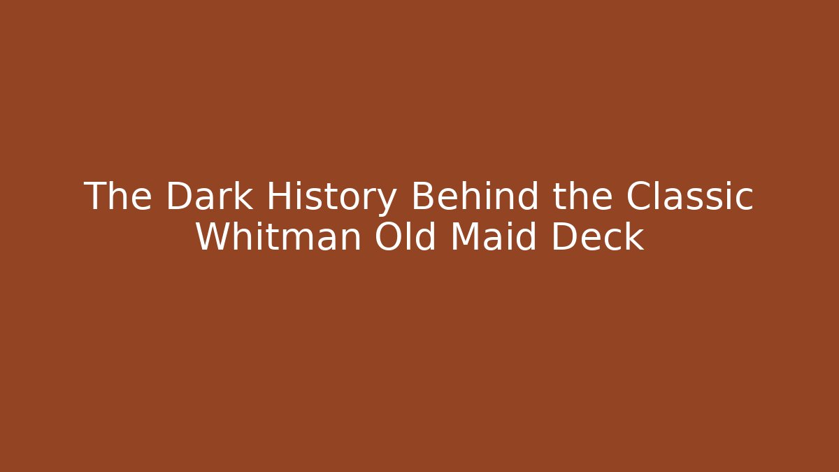 The Dark History Behind the Classic Whitman Old Maid Deck