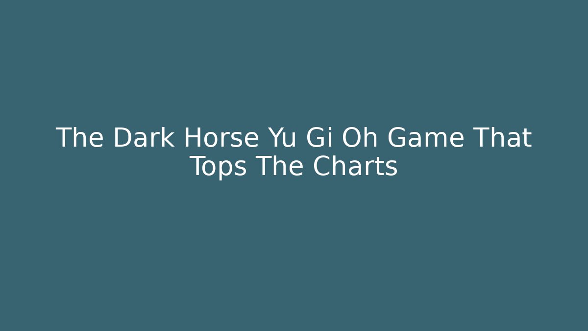 The Dark Horse Yu Gi Oh Game That Tops The Charts - Vintage E-Juice