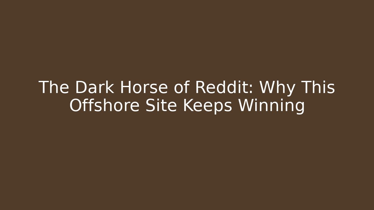 The Dark Horse of Reddit: Why This Offshore Site Keeps Winning