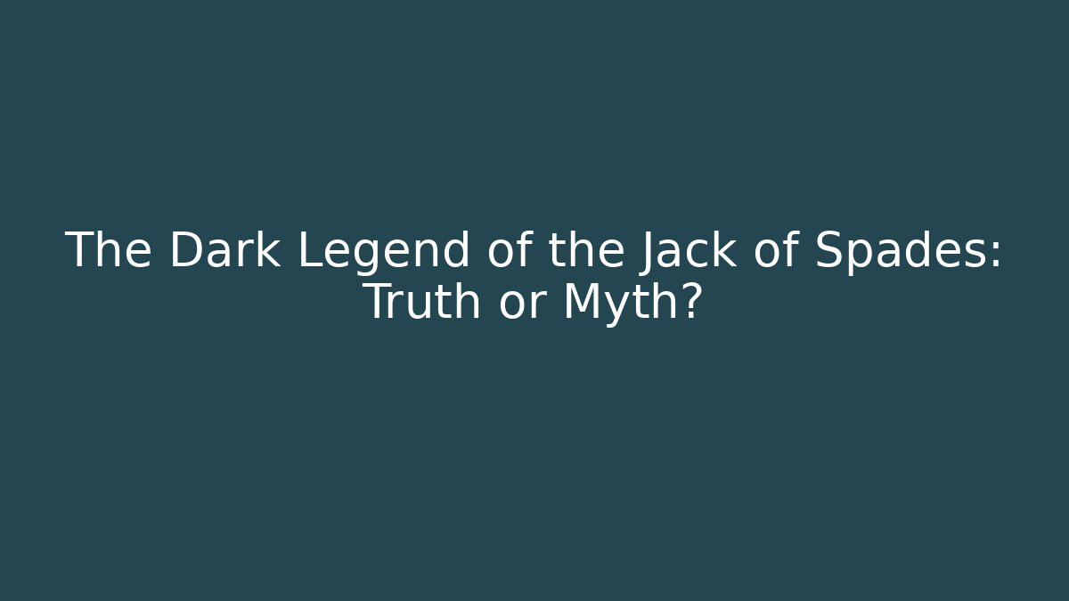 The Dark Legend of the Jack of Spades: Truth or Myth?