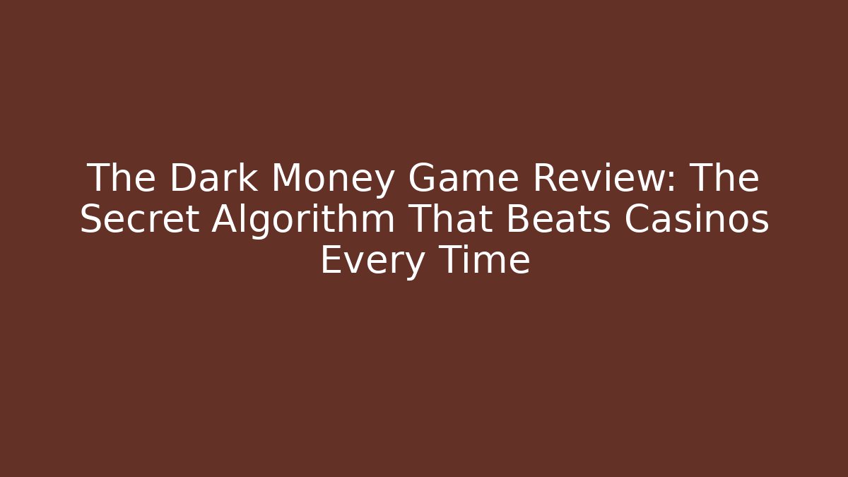 The Dark Money Game Review: The Secret Algorithm That Beats Casinos Every Time