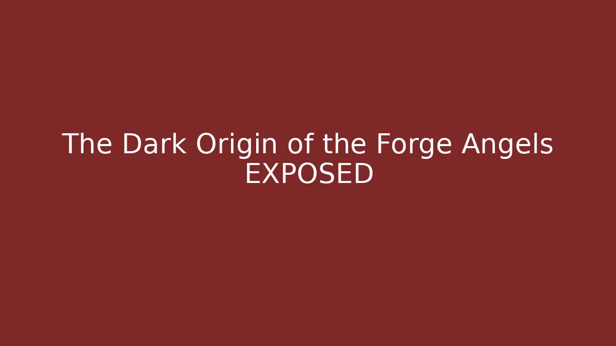 The Dark Origin of the Forge Angels EXPOSED