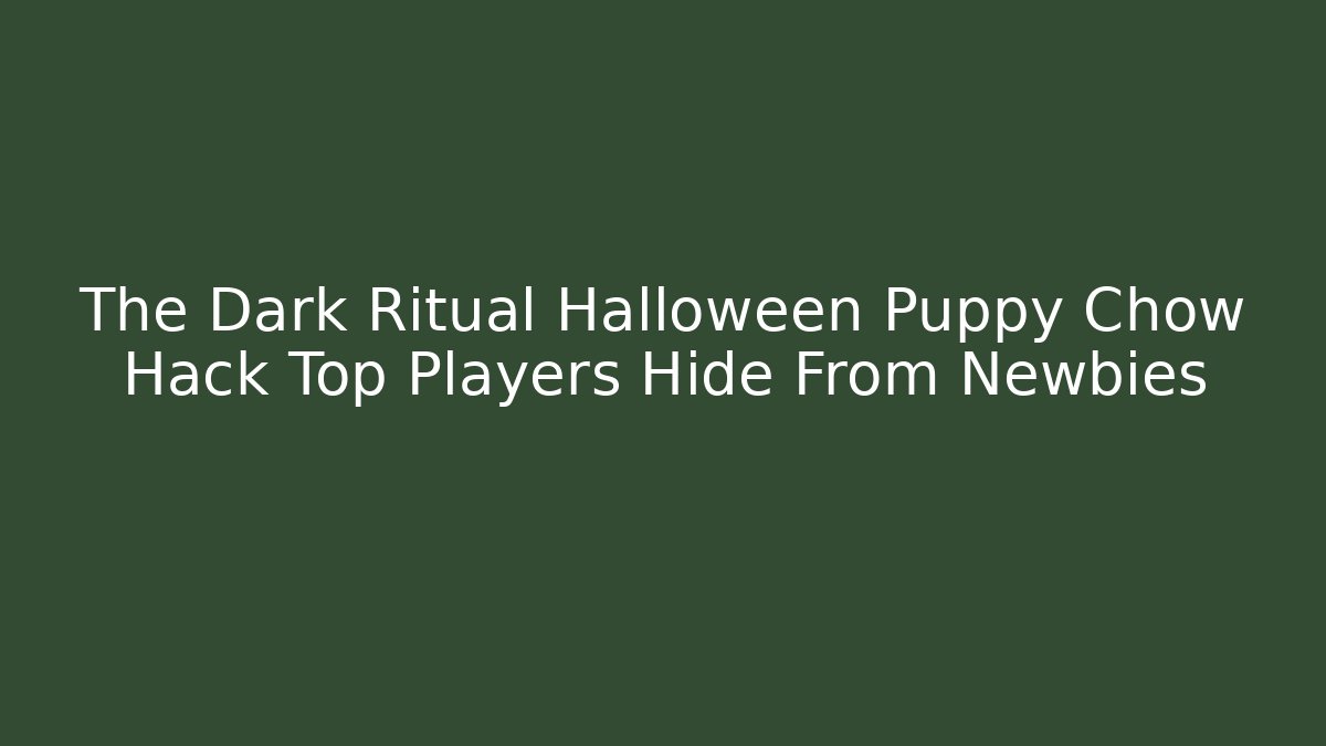 The Dark Ritual Halloween Puppy Chow Hack Top Players Hide From Newbies