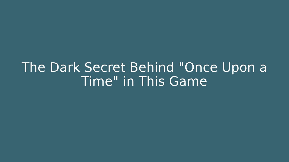 The Dark Secret Behind "Once Upon a Time" in This Game