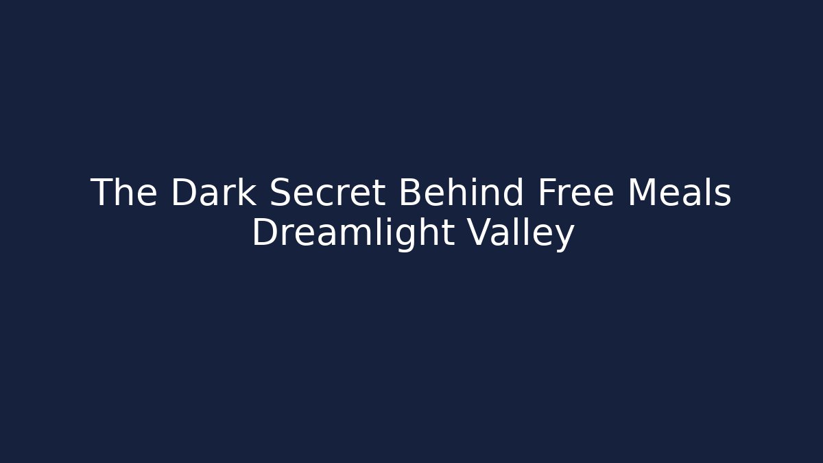 The Dark Secret Behind Free Meals Dreamlight Valley