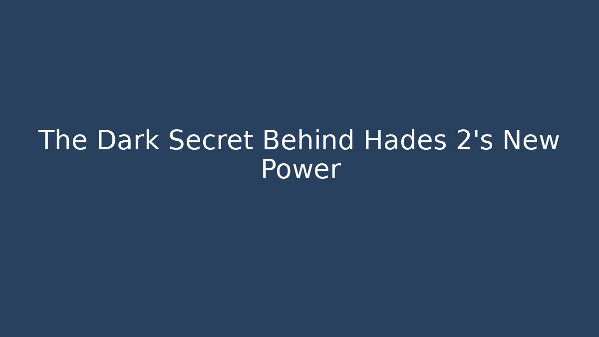 The Dark Secret Behind Hades 2's New Power