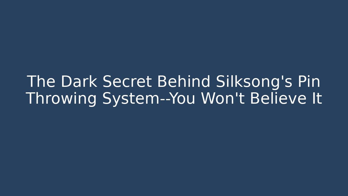 The Dark Secret Behind Silksong's Pin Throwing System—You Won't Believe It