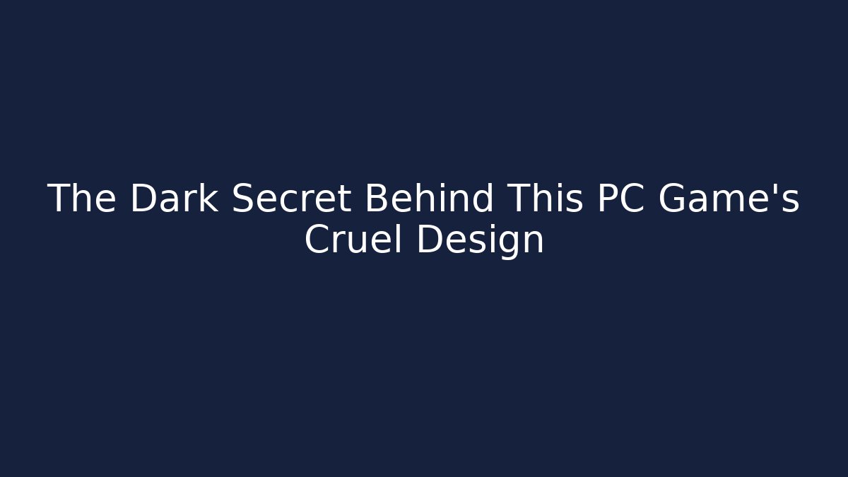 The Dark Secret Behind This PC Game's Cruel Design