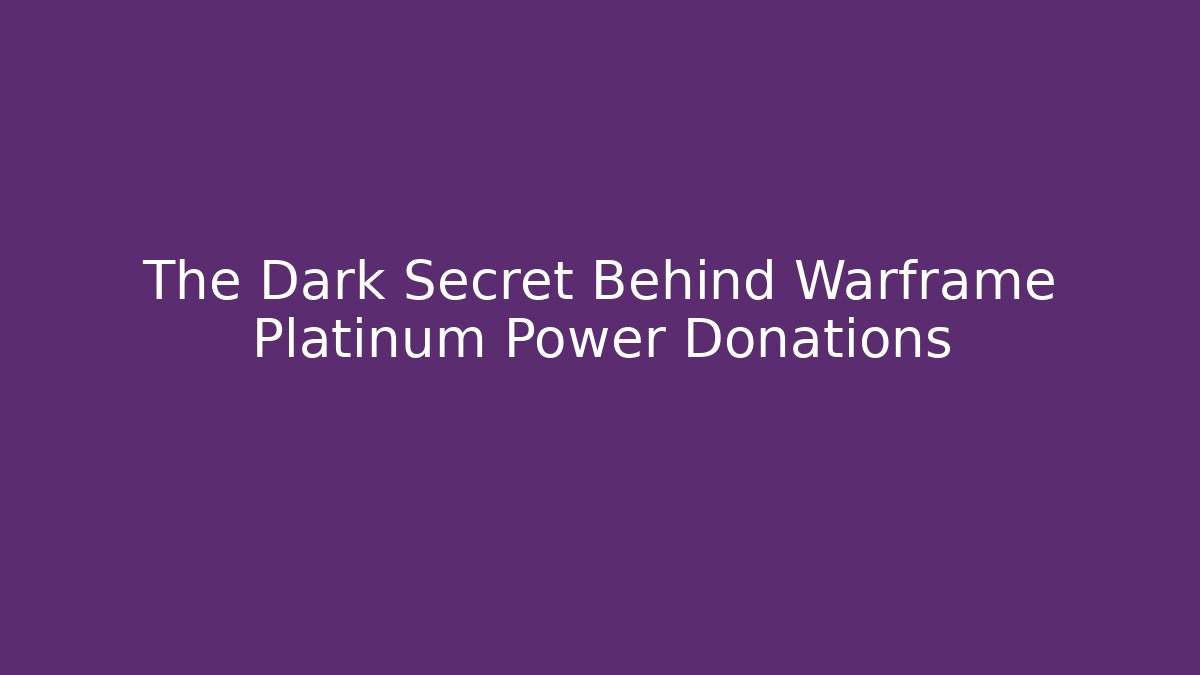 The Dark Secret Behind Warframe Platinum Power Donations