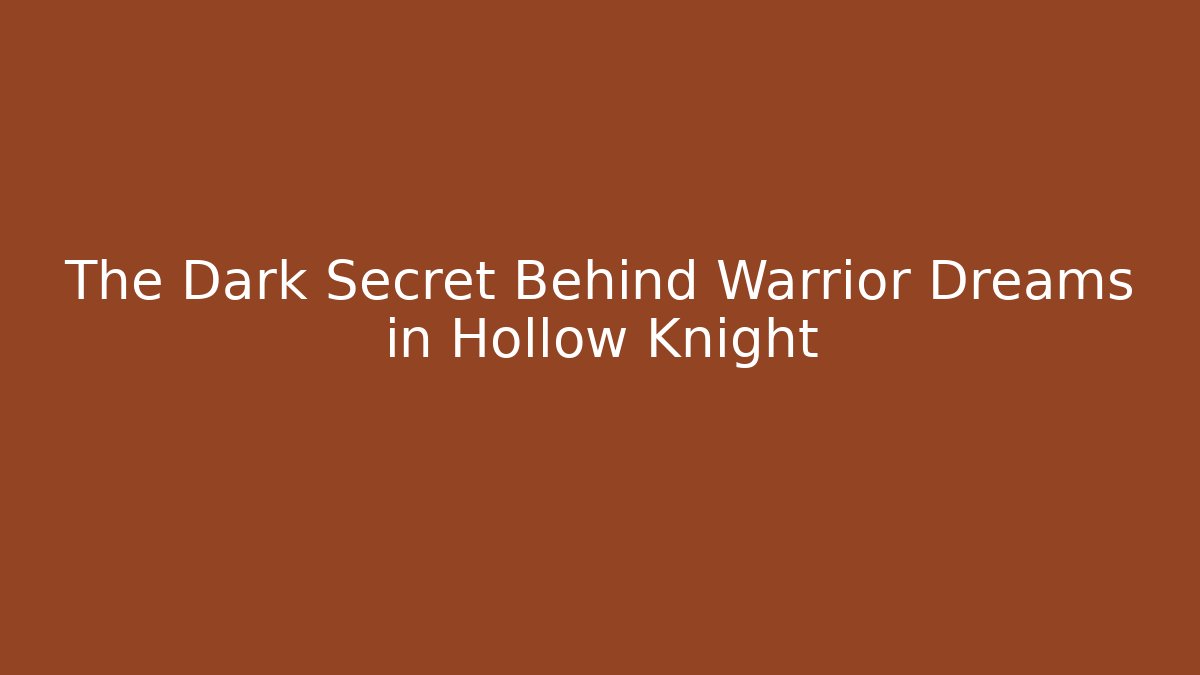 The Dark Secret Behind Warrior Dreams in Hollow Knight