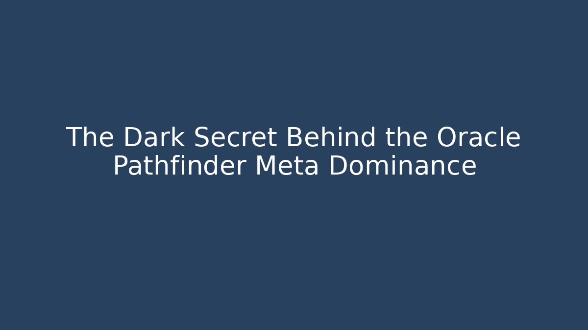 The Dark Secret Behind the Oracle Pathfinder Meta Dominance - Vintage E-Juice