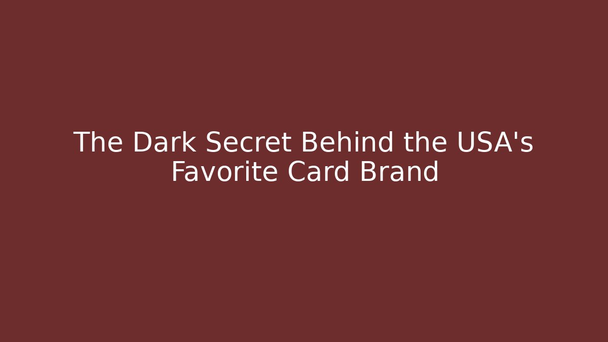 The Dark Secret Behind the USA's Favorite Card Brand