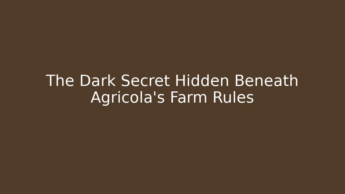 The Dark Secret Hidden Beneath Agricola's Farm Rules