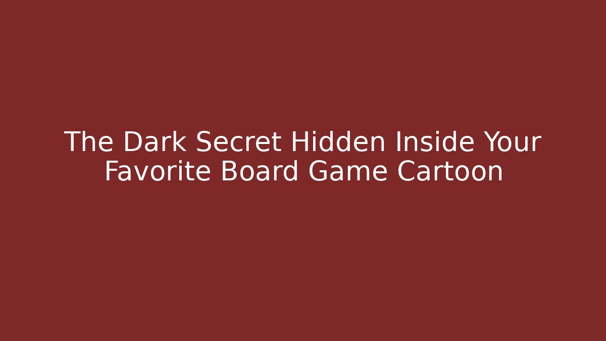 The Dark Secret Hidden Inside Your Favorite Board Game Cartoon