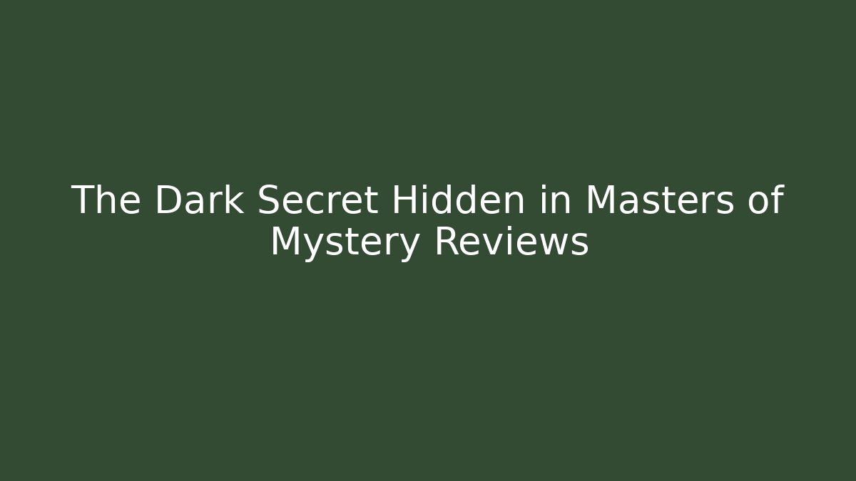 The Dark Secret Hidden in Masters of Mystery Reviews