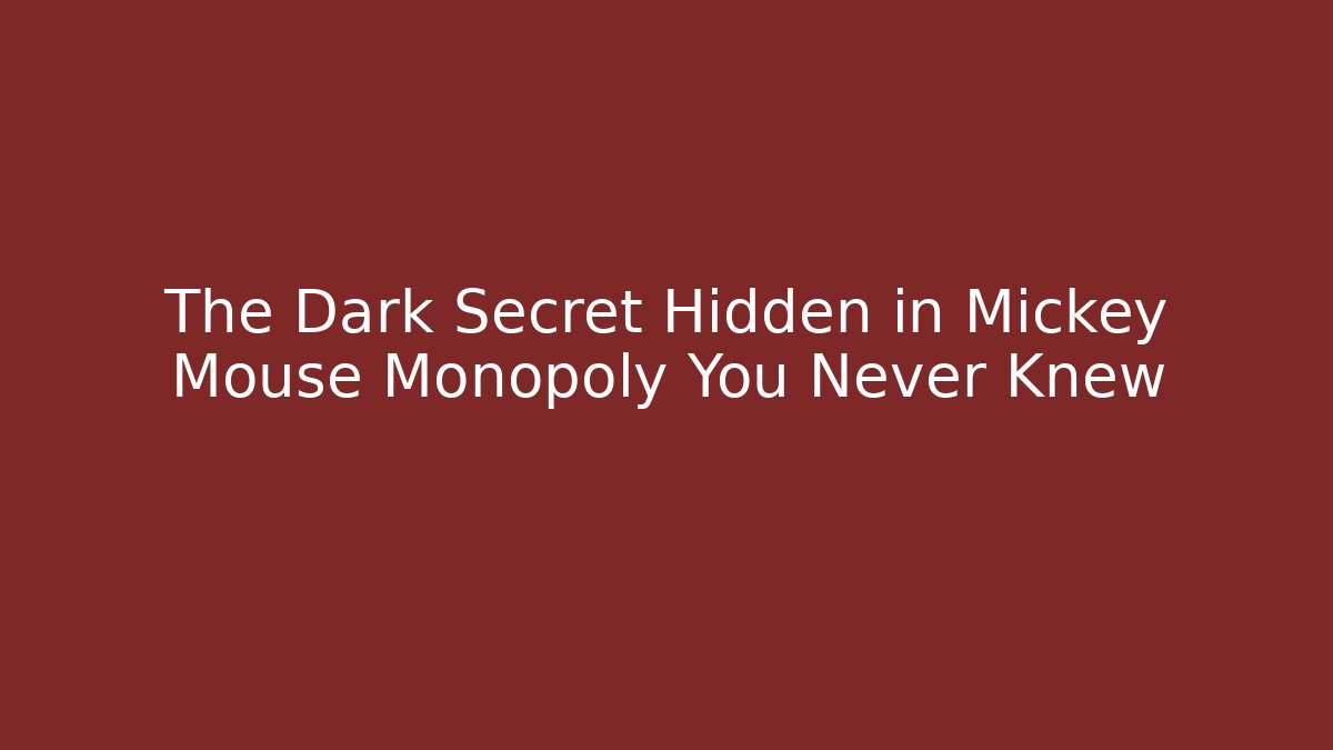 The Dark Secret Hidden in Mickey Mouse Monopoly You Never Knew - Vintage E-Juice
