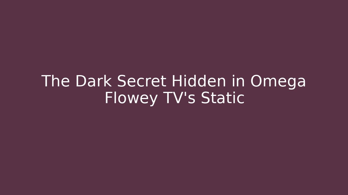 The Dark Secret Hidden in Omega Flowey TV's Static