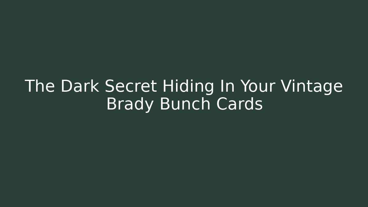 The Dark Secret Hiding In Your Vintage Brady Bunch Cards