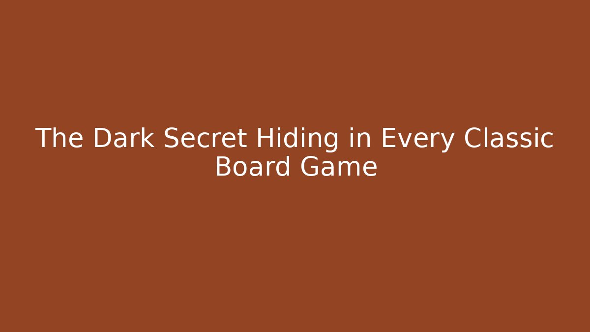 The Dark Secret Hiding in Every Classic Board Game