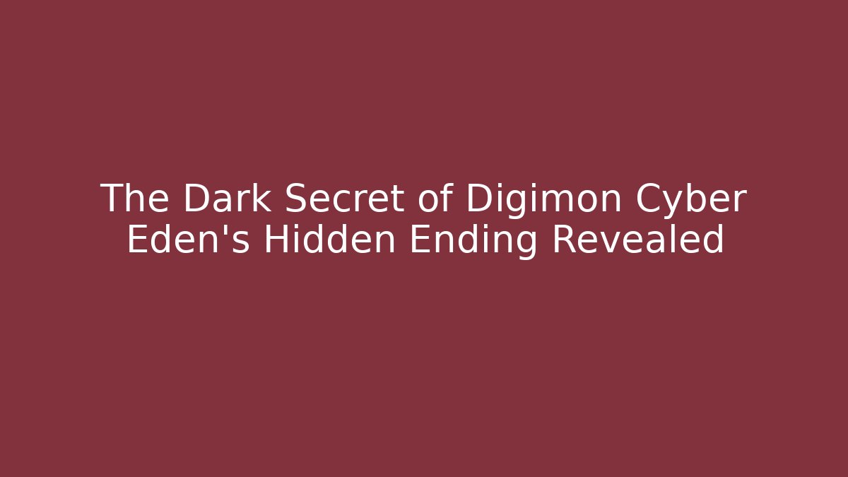 The Dark Secret of Digimon Cyber Eden's Hidden Ending Revealed