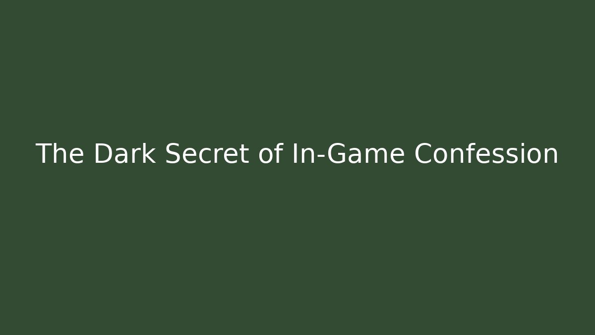 The Dark Secret of In-Game Confession - Vintage E-Juice