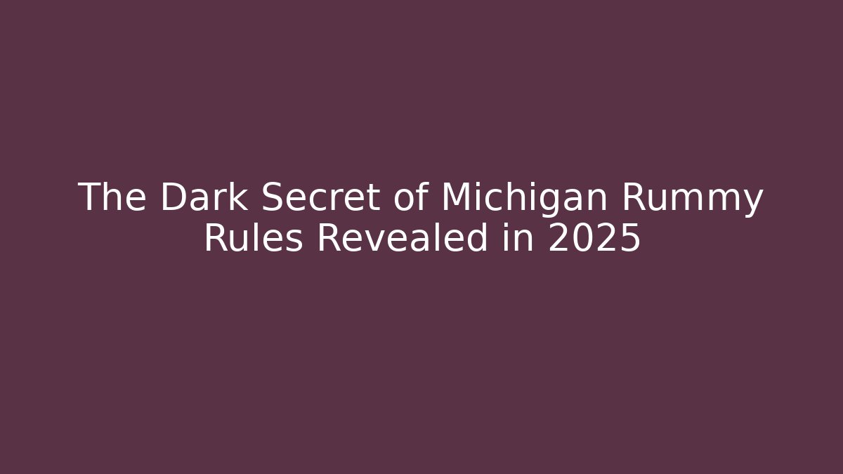The Dark Secret of Michigan Rummy Rules Revealed in 2025