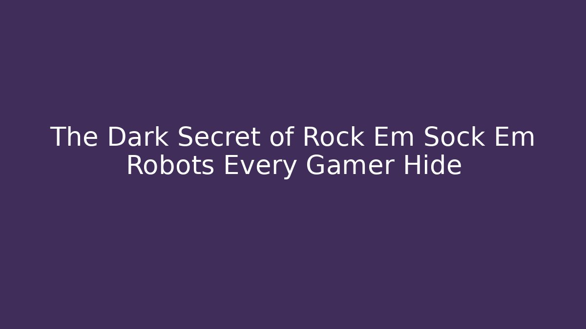 The Dark Secret of Rock Em Sock Em Robots Every Gamer Hide - Vintage E-Juice