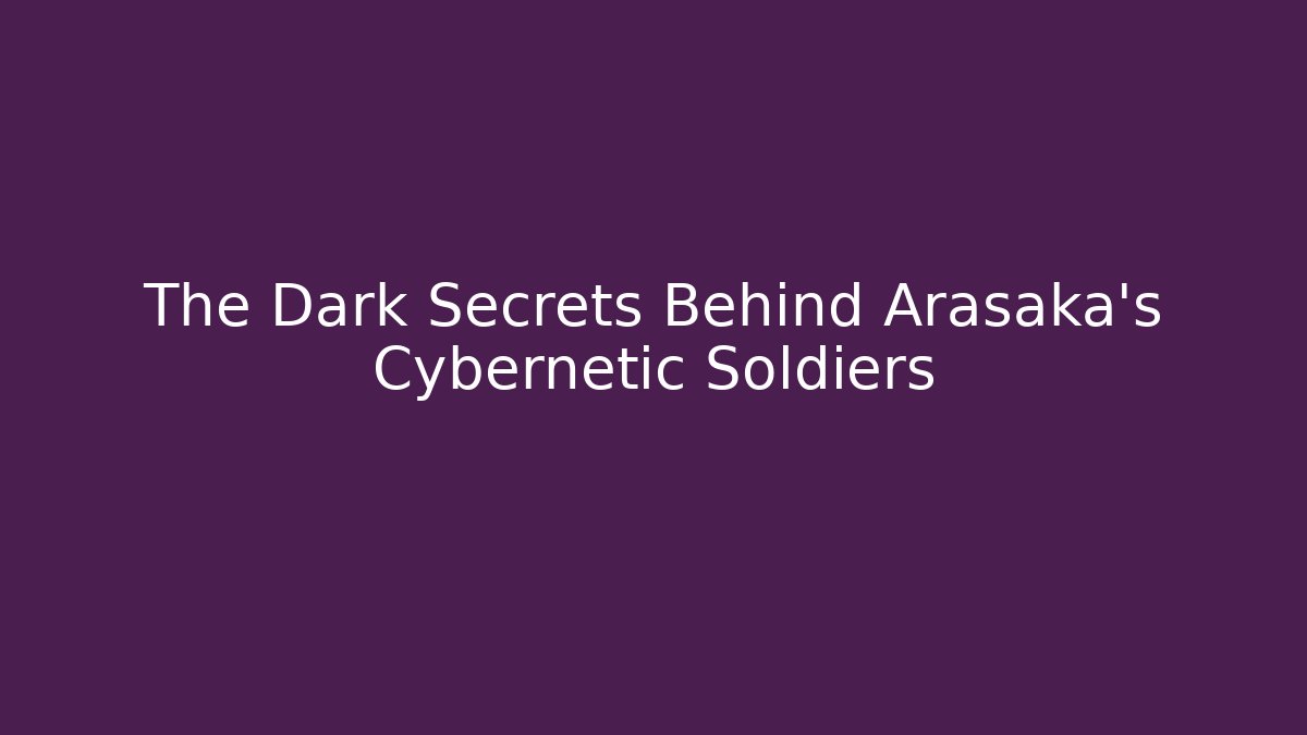 The Dark Secrets Behind Arasaka's Cybernetic Soldiers