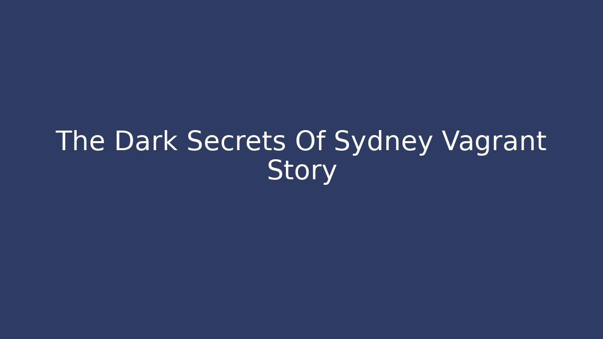 The Dark Secrets Of Sydney Vagrant Story