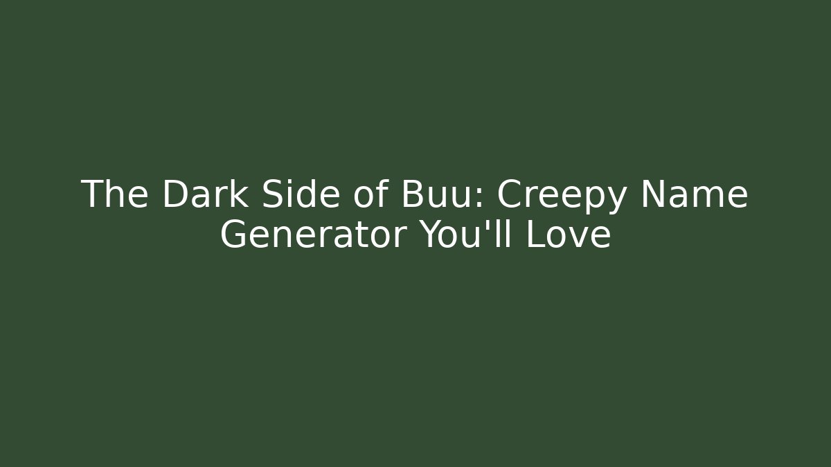 The Dark Side of Buu: Creepy Name Generator You'll Love