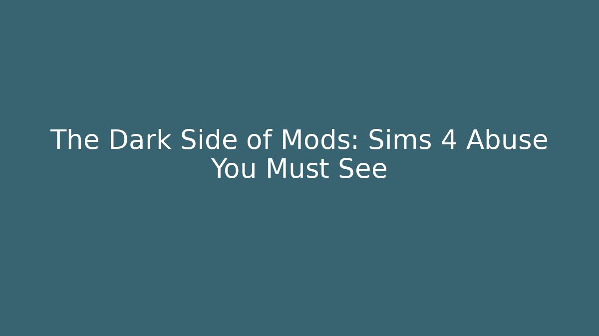 The Dark Side of Mods: Sims 4 Abuse You Must See - Vintage E-Juice