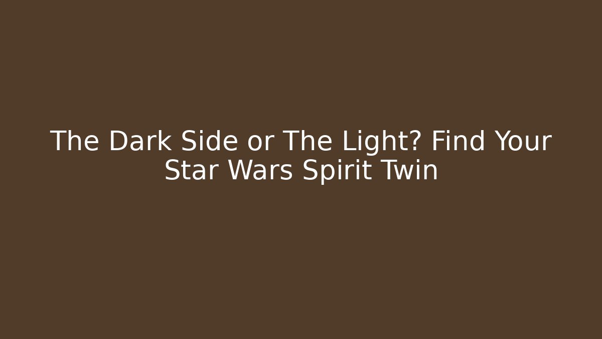 The Dark Side or The Light? Find Your Star Wars Spirit Twin