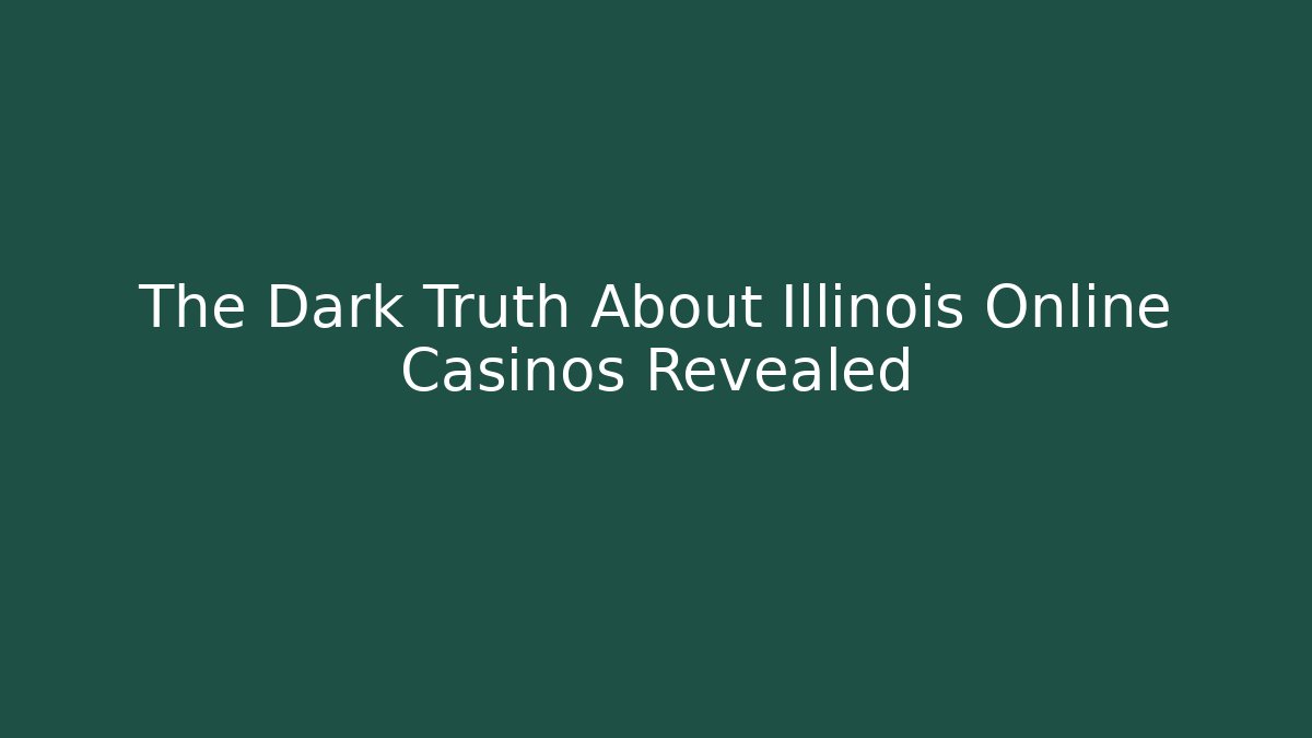 The Dark Truth About Illinois Online Casinos Revealed