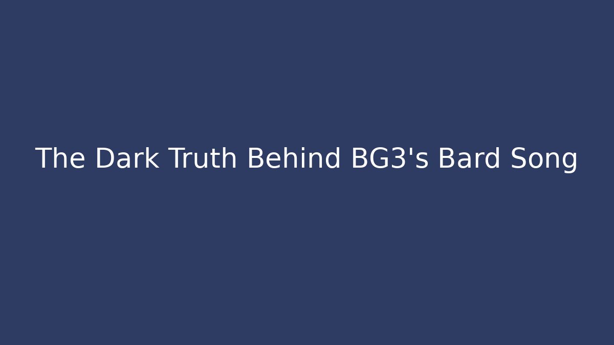 The Dark Truth Behind BG3's Bard Song