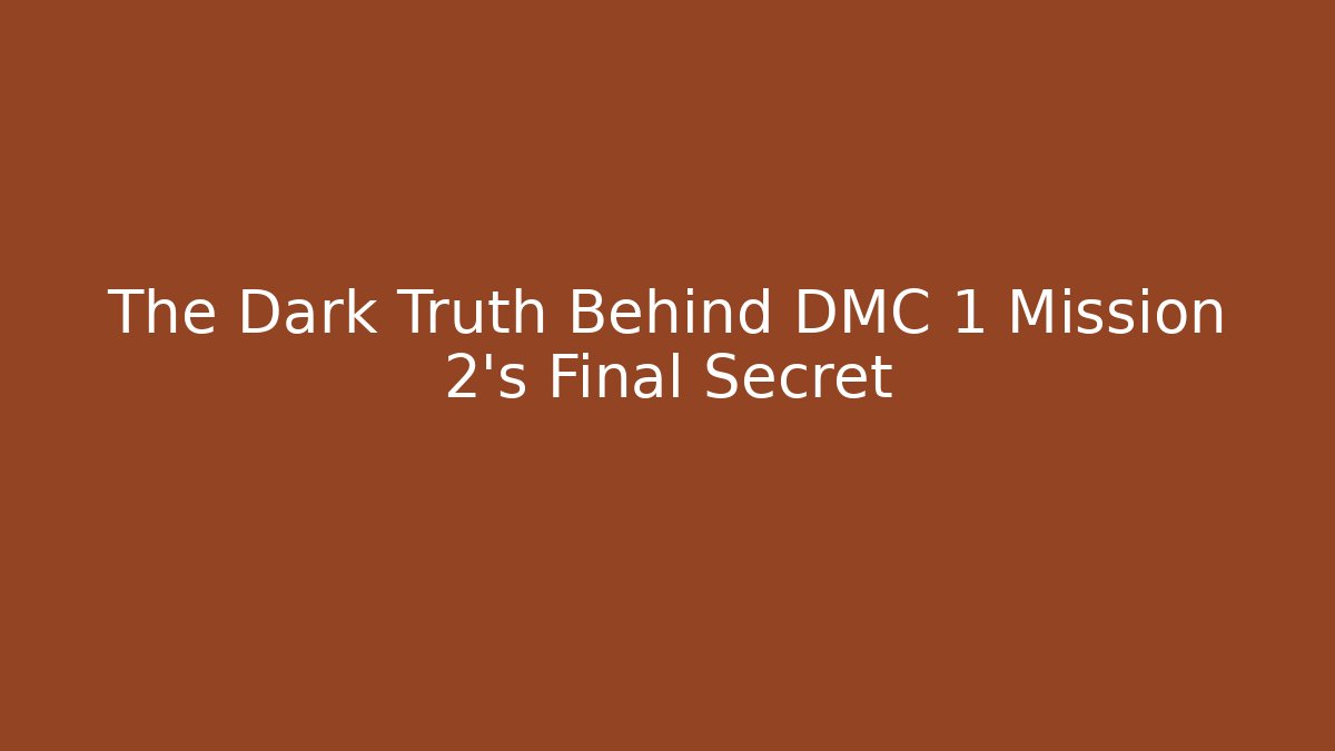 The Dark Truth Behind DMC 1 Mission 2's Final Secret