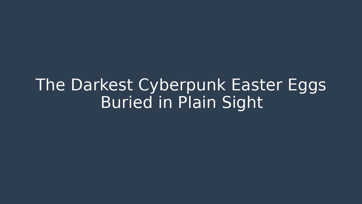 The Darkest Cyberpunk Easter Eggs Buried in Plain Sight