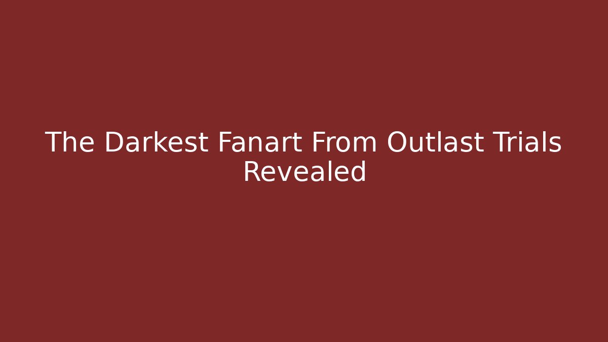 The Darkest Fanart From Outlast Trials Revealed