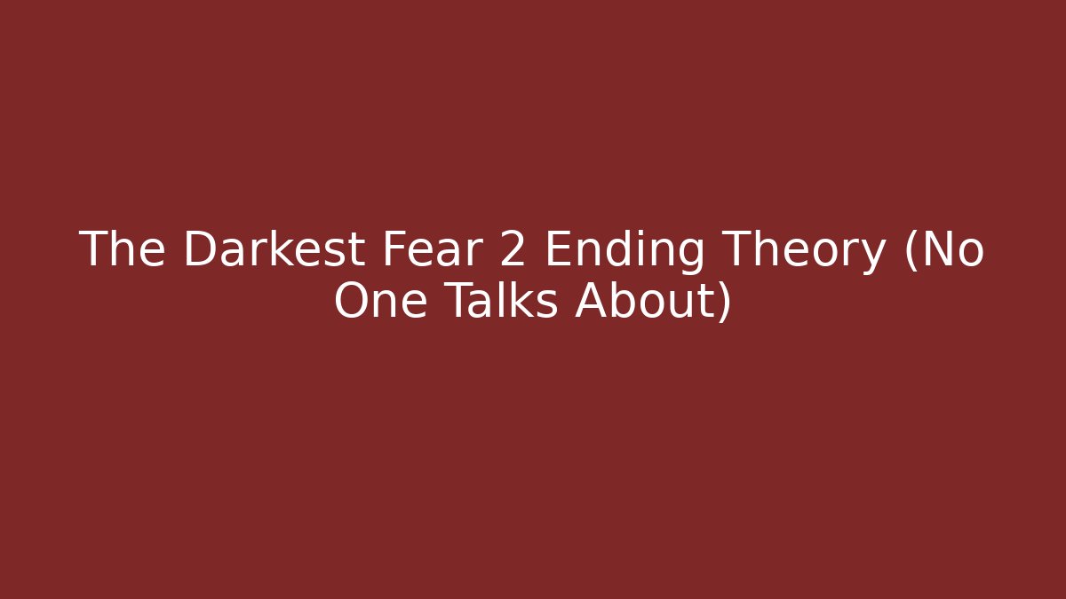 The Darkest Fear 2 Ending Theory (No One Talks About)
