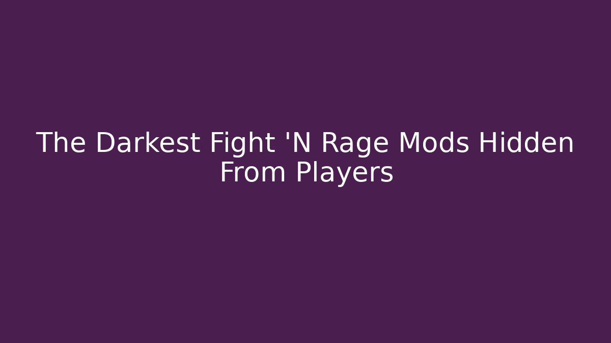 The Darkest Fight 'N Rage Mods Hidden From Players