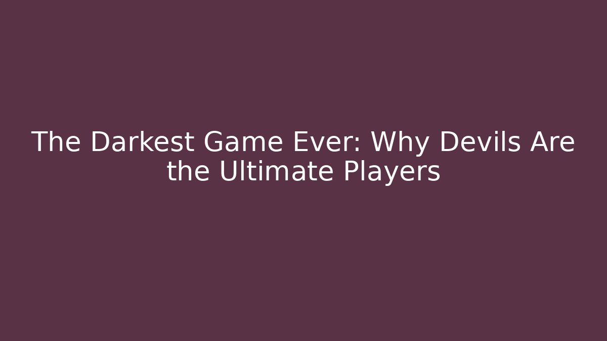 The Darkest Game Ever: Why Devils Are the Ultimate Players - Vintage E-Juice