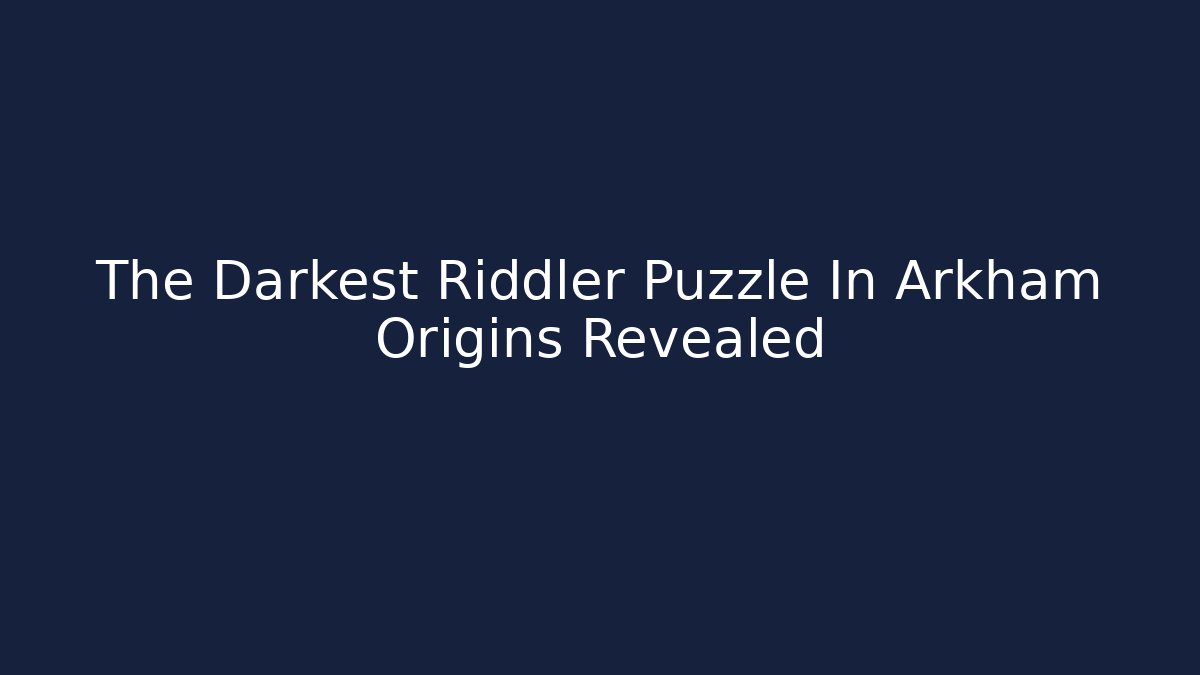 The Darkest Riddler Puzzle In Arkham Origins Revealed