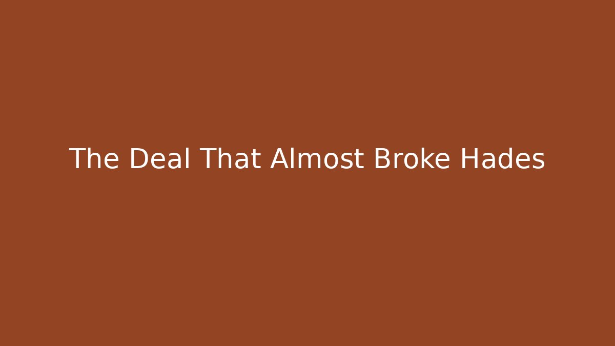 The Deal That Almost Broke Hades