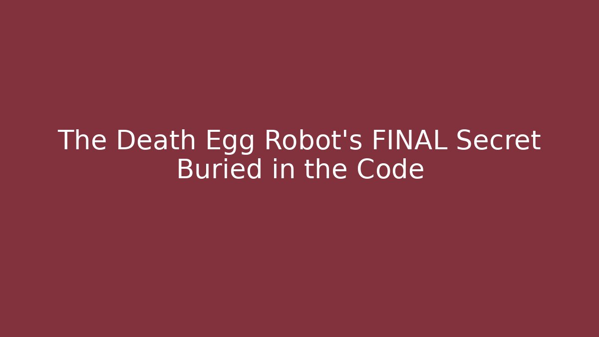 The Death Egg Robot's FINAL Secret Buried in the Code
