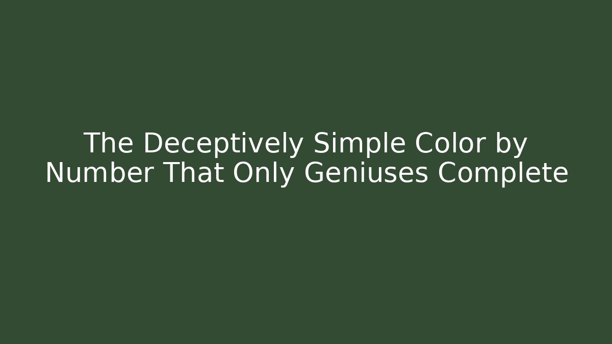 The Deceptively Simple Color by Number That Only Geniuses Complete