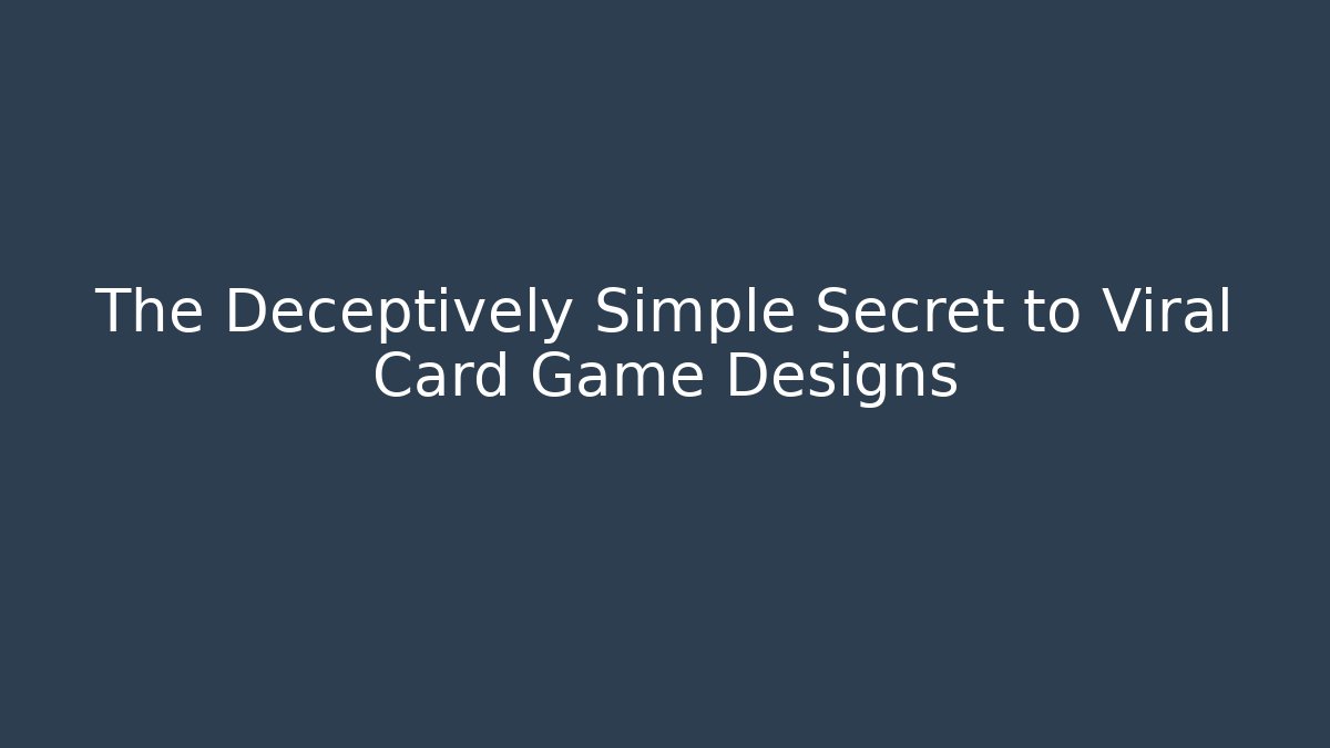 The Deceptively Simple Secret to Viral Card Game Designs